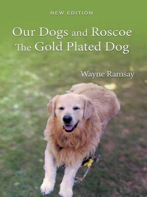 cover image of Our Dogs and Roscoe the Gold Plated Dog
